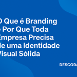 O Que é Branding e Por Que Toda Empresa Precisa de uma Identidade Visual Sólida